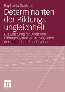 Determinanten Der Bildungsungleichheit: Die Leistungsfähigkeit Von Bildungssystemen Im Vergleich Der Deutschen Bundesländer