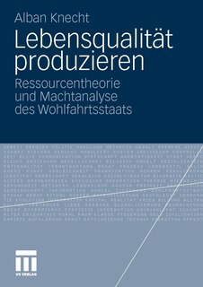 Lebensqualität Produzieren: Ressourcentheorie Und Machtanalyse Des Wohlfahrtsstaats