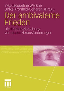 Der Ambivalente Frieden: Die Friedensforschung Vor Neuen Herausforderungen