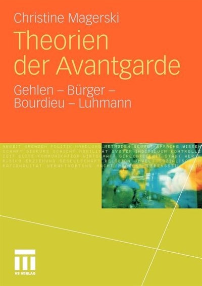 Theorien Der Avantgarde: Gehlen - Bürger - Bourdieu - Luhmann