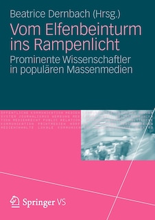 Vom Elfenbeinturm ins Rampenlicht: Prominente Wissenschaftler in populären Massenmedien