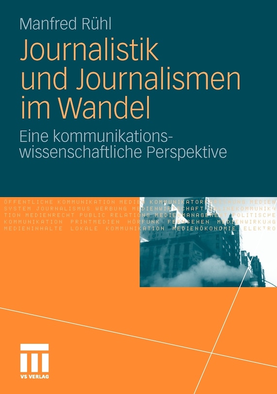 Journalistik Und Journalismen Im Wandel: Eine Kommunikationswissenschaftliche Perspektive