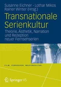 Transnationale Serienkultur: Theorie, Ästhetik, Narration und Rezeption neuer Fernsehserien