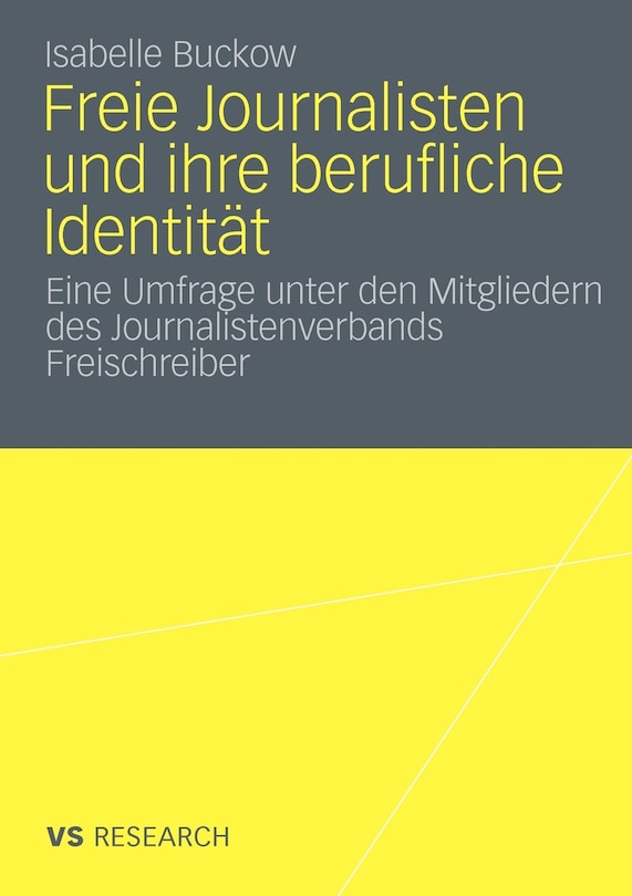 Freie Journalisten Und Ihre Berufliche Identität: Eine Umfrage Unter Den Mitgliedern Des Journalistenverbands Freischreiber