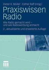 Praxiswissen Radio: Wie Radio Gemacht Wird - Und Wie Radiowerbung Anmacht