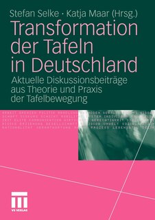 Transformation Der Tafeln In Deutschland: Aktuelle Diskussionsbeiträge Aus Theorie Und Praxis Der Tafelbewegung