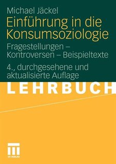 Einführung In Die Konsumsoziologie: Fragestellungen - Kontroversen - Beispieltexte