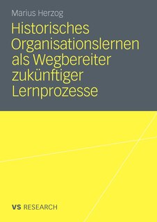 Historisches Organisationslernen Als Wegbereiter Zukünftiger Lernprozesse: Double-loop-learning In Einer Prozessrekonstruktion Am Beispiel Der Linde Ag Von 1954-1984