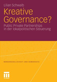 Kreative Governance?: Public Private Partnerships in der lokalpolitischen Steuerung