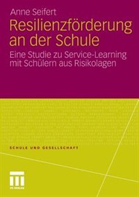Resilienzförderung An Der Schule: Eine Studie Zu Service-learning Mit Schülern Aus Risikolagen