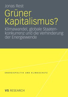Grüner Kapitalismus?: Klimawandel, globale Staatenkonkurrenz und die Verhinderung der Energiewende