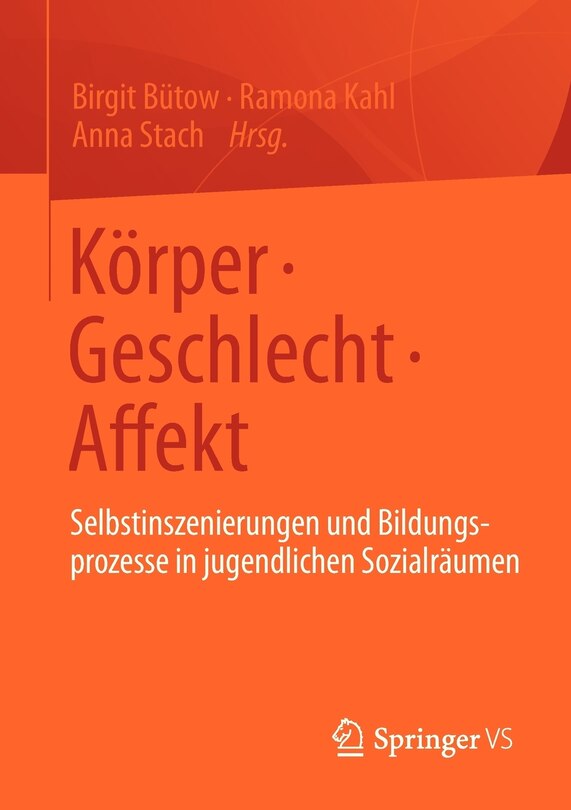 Körper - Geschlecht - Affekt: Selbstinszenierungen Und Bildungsprozesse in Jugendlichen Sozialräumen