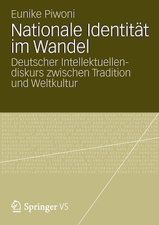 Nationale Identität im Wandel: Deutscher Intellektuellendiskurs zwischen Tradition und Weltkultur