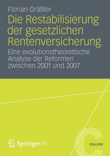 Die Restabilisierung der gesetzlichen Rentenversicherung: Eine evolutionstheoretische Analyse der Reformen zwischen 2001 und 2007