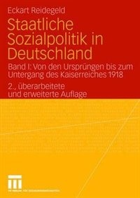 Staatliche Sozialpolitik in Deutschland: Band I: Von den Ursprüngen bis zum Untergang des Kaiserreiches 1918