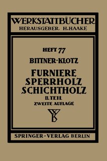 Furniere -- Sperrholz Schichtholz: Zweiter Teil. Aus Der PRAXIS Der Furnier- Und Sperrholz-Herstellung