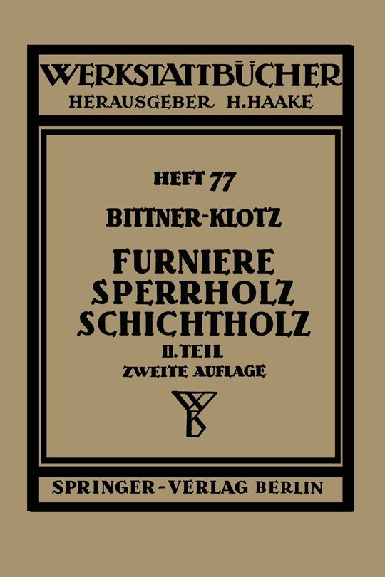 Furniere -- Sperrholz Schichtholz: Zweiter Teil. Aus Der PRAXIS Der Furnier- Und Sperrholz-Herstellung