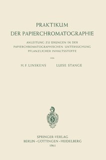 Praktikum der Papierchromatographie: Anleitung zu Übungen in der Papierchromatographischen Untersuchung Pflanzlicher Inhaltsstoffe
