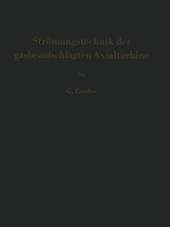 Strömungstechnik Der Gasbeaufschlagten Axialturbine: Unter Besonderer Berücksichtigung Der Strahltriebwerksturbine