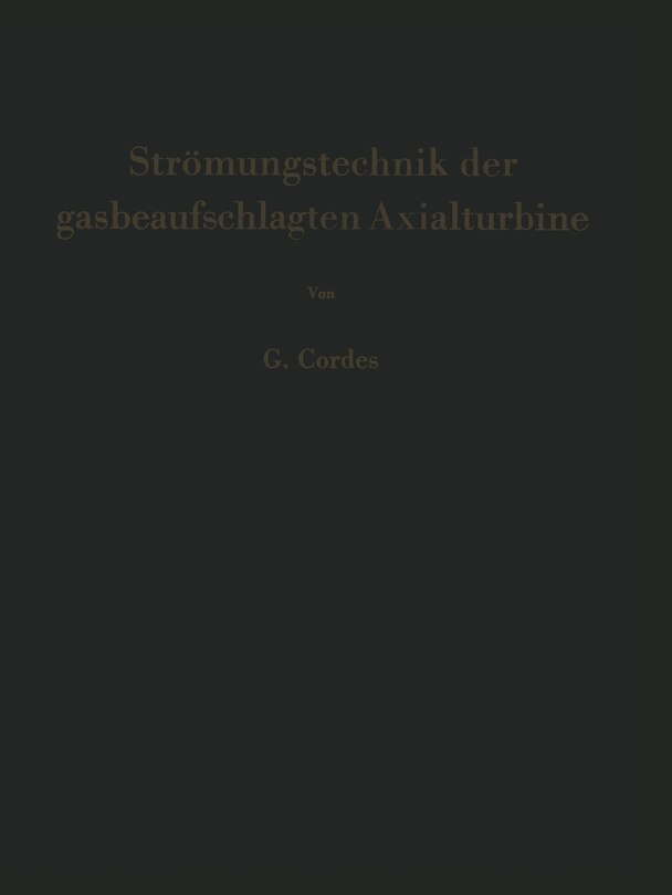Strömungstechnik Der Gasbeaufschlagten Axialturbine: Unter Besonderer Berücksichtigung Der Strahltriebwerksturbine