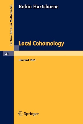 Local Cohomology: A Seminar Given by A. Groethendieck, Harvard University. Fall, 1961