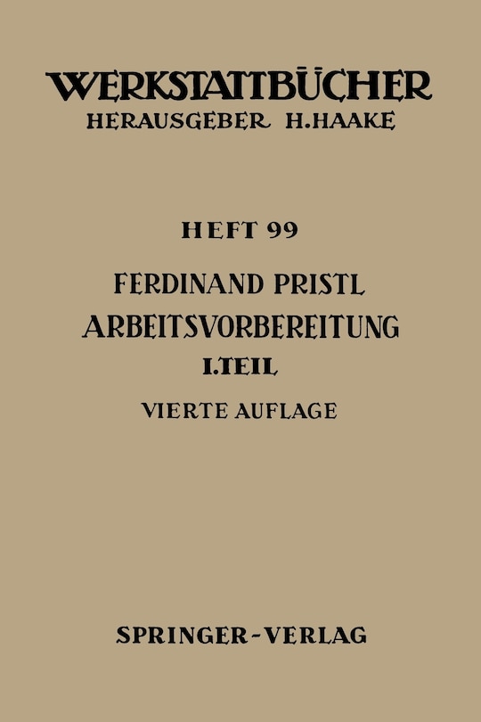 Arbeitsvorbereitung: Erster Teil: Betriebswirtschaftliche Vorüberlegungen, werkstoff- und fertigungstechnische Planungen