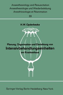 Planung, Organisation und Einrichtung von Intensivbehandlungseinheiten am Krankenhaus: Bericht über das Symposion der Deutschen Gesellschaft für Anaesthesie und Wiederbelebung in Verbindung mit dem Deutschen Krankenhausinstitut e. V. Düsseldorf und dem Institut für Krankenhausbau der Technischen Universität Berlin vom 15. und 16. November 1