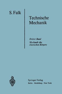 Lehrbuch der Technischen Mechanik: Dritter Band Die Mechanik des elastischen Körpers