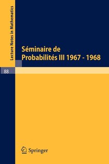 Séminaire de Probabilités III: Université de Strasbourg. Octobre 1967 - Juin 1968