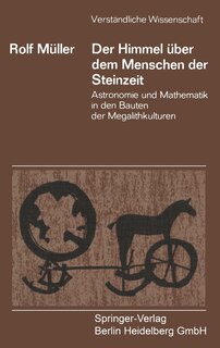 Der Himmel über dem Menschen der Steinzeit: Astronomie und Mathematik in den Bauten der Megalithkulturen