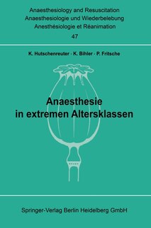Anaesthesie in Extremen Altersklassen: Beiträge Zu Den Themen Anaesthesie Bei Neugeborenen Und Säuglingen Und Anaesthesie Im Höheren Lebensalter Der XI. Gemeinsamen Tagung Der Österreichischen, Schweizerischen Und Deutschen Gesellschaften Für Anaesthesiologie Und Wiederbelebung Vom 3. Bis