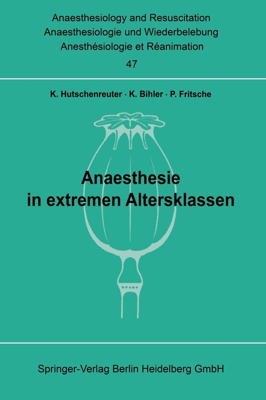 Anaesthesie in Extremen Altersklassen: Beiträge Zu Den Themen Anaesthesie Bei Neugeborenen Und Säuglingen Und Anaesthesie Im Höheren Lebensalter Der XI. Gemeinsamen Tagung Der Österreichischen, Schweizerischen Und Deutschen Gesellschaften Für Anaesthesiologie Und Wiederbelebung Vom 3. Bis