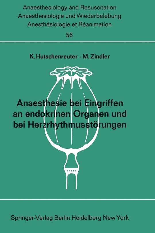 Anaesthesie bei Eingriffen an endokrinen Organen und bei Herzrhythmusstörungen: Beiträge zu den Themen Anaesthesie bei Eingriffen an endokrinen Organen und Anaesthesist und Herzrhythmusstörungen der XI. gemeinsamen Tagung der Österreichischen, Schweitzer und Deutschen Gesellschaftenfür Anaesthesiologie und Wiederbelebung 1969 in