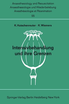 Intensivbehandlung und ihre Grenzen: Beiträge zu den Themen Intensivtherapie nnd Grenzen der Wiederbelebung und Intensivtherapie der XI. gemeinsamen Tagung der Österreichischen, Schweizerischen und Deutschen Gesellschaften für Anaesthesiologie und Wiederbelebung vom 3. bis 6. September 1