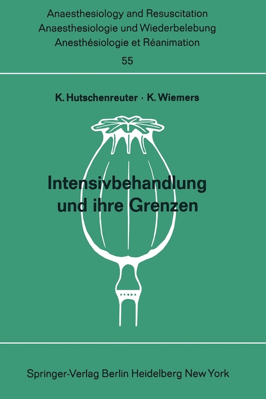 Intensivbehandlung Und Ihre Grenzen: Beiträge Zu Den Themen intensivtherapie Nnd grenzen Der Wiederbelebung Und Intensivtherapie Der XI. Gemeinsamen Tagung Der Österreichischen, Schweizerischen Und Deutschen Gesellschaften Für Anaesthesiologie Und Wiederbelebung Vom 3. Bis 6. Se