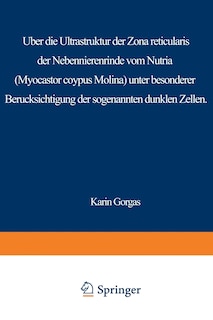 Front cover_Über die Ultrastruktur der Zona reticularis der Nebennierenrinde vom Nutria (Myocastor coypus Molina) unter besonderer Berücksichtigung der sog. dunklen Zellen