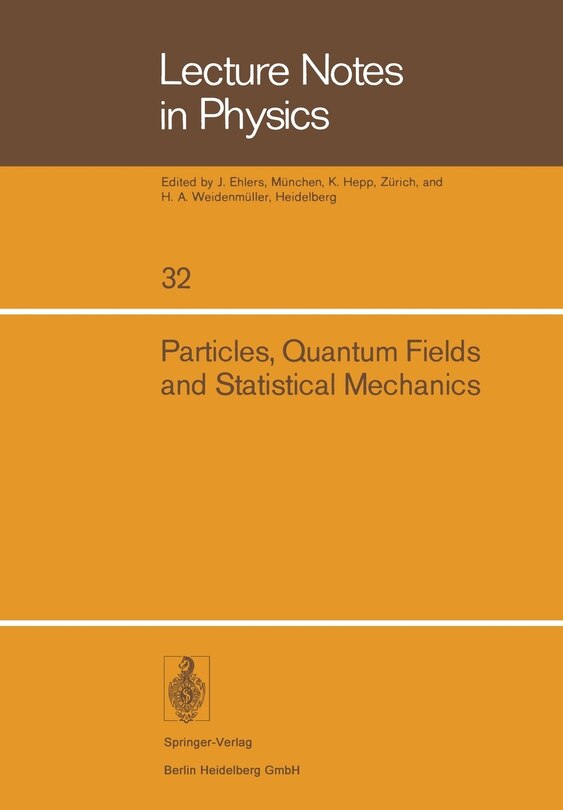 Particles, Quantum Fields and Statistical Mechanics: Proceedings of the 1973 Summer Institute in Theoretical Physics held at the Centro de Investigacion y de Estudios Avanzados del IPN — Mexico City