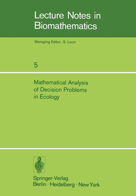 Mathematical Analysis of Decision Problems in Ecology: Proceedings of the NATO Conference Held in Istanbul, Turkey, July 9-13, 1973