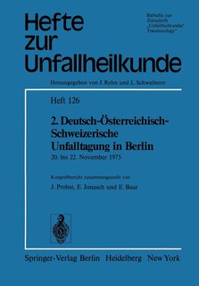 2. Deutsch-Österreichisch-Schweizerische Unfalltagung in Berlin: 20. bis 22. November 1975 39. Jahrestagung der Deutschen Gesellschaft für Unfallheilkunde e.V. 11. Jahrestagung der Österreichischen Gesellschaft für Unfallchirurgie 61. Jahresversammlung der Schweizerischen Gesellschaft für Unfallmedizin und Berufskrankh