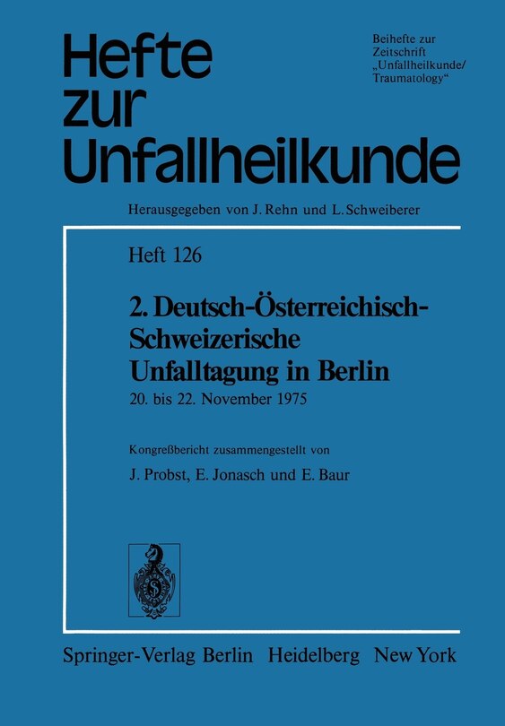 2. Deutsch-Österreichisch-Schweizerische Unfalltagung in Berlin: 20. bis 22. November 1975 39. Jahrestagung der Deutschen Gesellschaft für Unfallheilkunde e.V. 11. Jahrestagung der Österreichischen Gesellschaft für Unfallchirurgie 61. Jahresversammlung der Schweizerischen Gesellschaft für Unfallmedizin und Berufskrankh