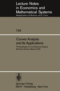 Convex Analysis and Its Applications: Proceedings of a Conference Held at Murat-le-Quaire, March 1976