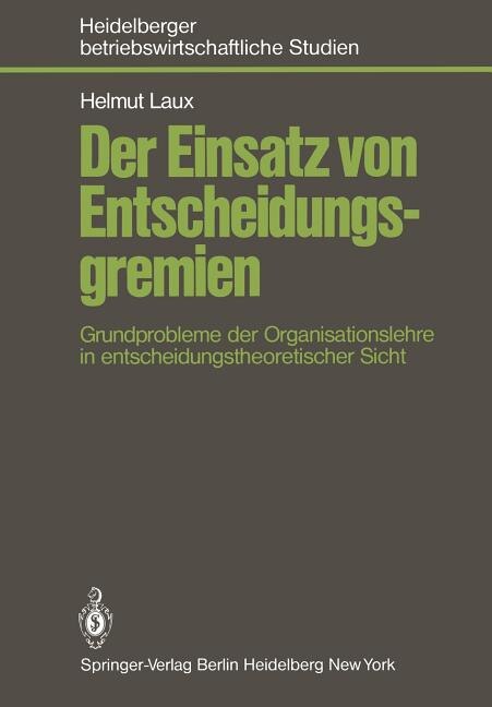 Der Einsatz von Entscheidungsgremien: Grundprobleme der Organisationslehre in entscheidungstheoretischer Sicht