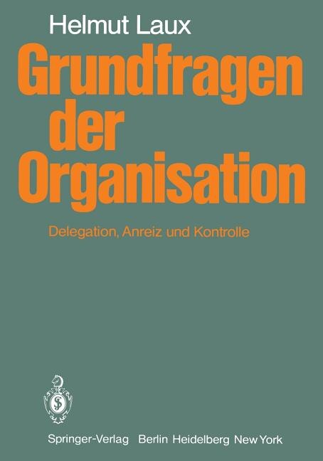 Grundfragen der Organisation: Delegation, Anreiz und Kontrolle