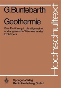 Geothermie: Eine Einführung in die allgemeine und angewandte Wärmelehre des Erdkörpers