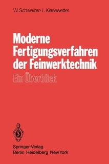 Moderne Fertigungsverfahren der Feinwerktechnik: Ein Überblick