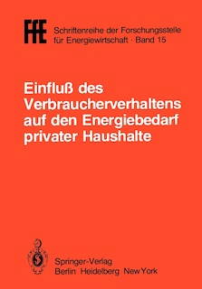 Einfluß des Verbraucherverhaltens auf den Energiebedarf privater Haushalte: Vorträge der Tagung in München am 16. Oktober 1981