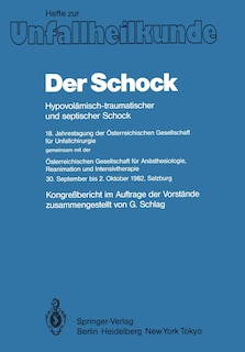 Der Schock: Hypovolämisch-traumatischer und septischer Schock; 18. Jahrestagung der Österreichischen Gesellschaft für Unfallchirurgie; gemeinsam mit der; Österreichischen Gesellschaft für Anästhesiologie, Reanimation und Intensivtherapie 30. September bis 2. Oktober