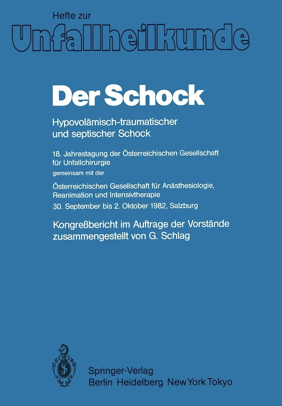 Der Schock: Hypovolämisch-traumatischer und septischer Schock; 18. Jahrestagung der Österreichischen Gesellschaft für Unfallchirurgie; gemeinsam mit der; Österreichischen Gesellschaft für Anästhesiologie, Reanimation und Intensivtherapie 30. September bis 2. Oktober