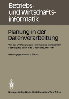 Planung in Der Datenverarbeitung: Von Der DV-Planung Zum Informations-Management Informations- Und Fachtagung Für Das DV-Management Wissenschaftszentrum Bonn-Bad Godesberg 15. - 17. Mai 1984 Gesellschaft Für Informatik E.V. Fachausschuß informatik-Management, Arbeitskreis planu