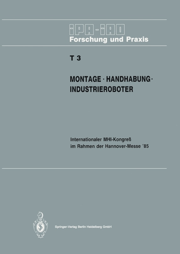 Montage - Handhabung - Industrieroboter: Internationaler Mhi-Kongreß Im Rahmen Der Hannover-Messe' 85 18.-20. April 1985